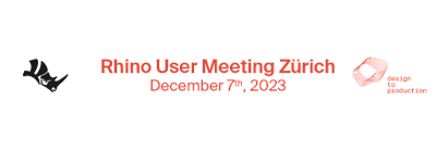 Rhino User Meeting Zürich by Design-to-Production – Dec 7, 2023