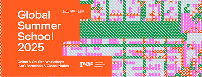 The IAAC Global Summer School 2025 workshops and IAAC Nodes network are back (July 7-25, 2025)