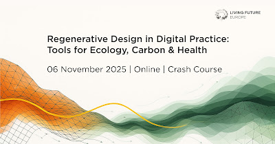 Regenerative Design in Digital Practice: Tools for Ecology, Carbon & Health, November 6, 2025 (Online crash course)